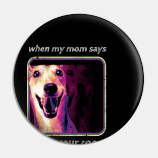 When My Mom Says Clean Your Room Funny Dog Pin