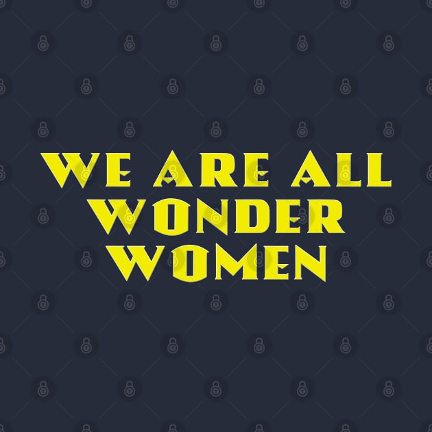 We Are All Wonder Women - in gold by MotoGirl