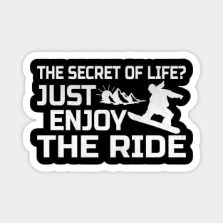 The Secret of Life? Just Enjoy the Ride Snowboarding Gift Magnet