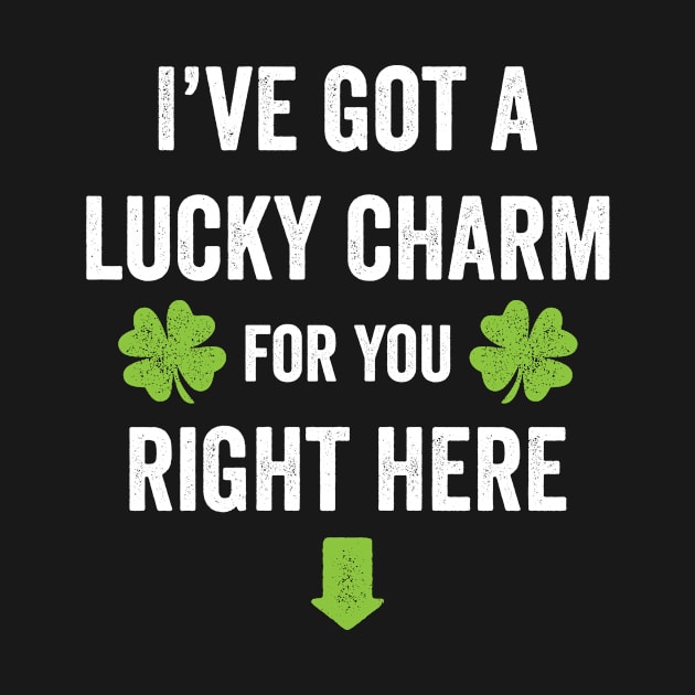 I've got a lucky charm for you St. Patrick's Day t-shirt by e2productions