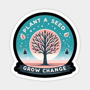 Plant A Seed, Grow Change - #SAVETREES Magnet