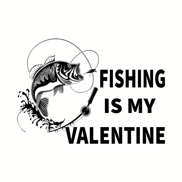 Fishing Is My Valentine T-Shirt Funny Humor Fans T-Shirt 2021 by flooky