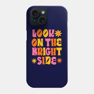 LOOK ON THE BRIGHTSIDE Phone Case