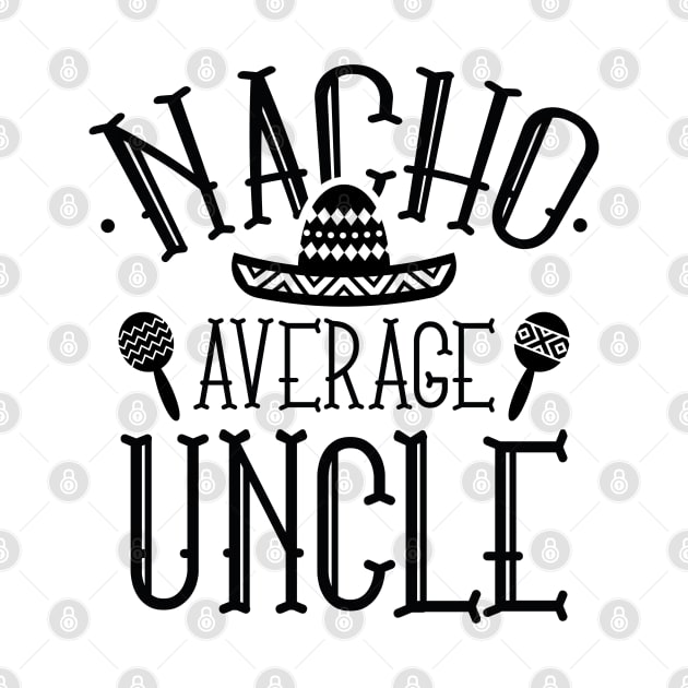 Nacho Average Uncle by LuckyFoxDesigns