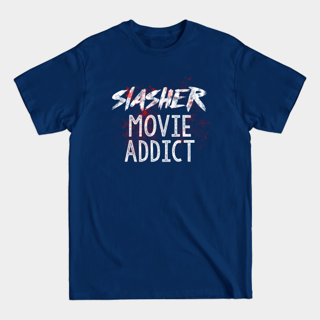 Slasher Movie Addict - Horror Movie Addict - T-Shirt