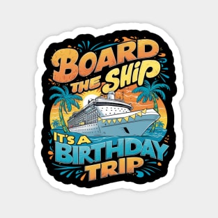 Board The Ship It's A Birthday Trip Cruise Vacation Magnet