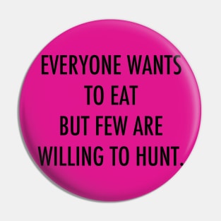 Everyone Wants To Eat... Pin