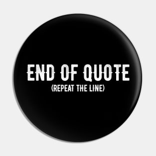 End Of Quote Repeat The Line T-Shirt Pin