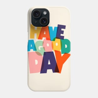 HAVE A GOOD DAY-typography Phone Case