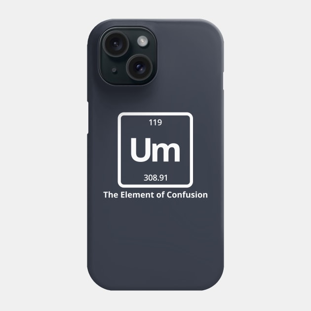 Um The Element of Confusion Phone Case by RedYolk