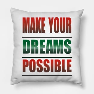 Make Your Dreams Possible Pillow