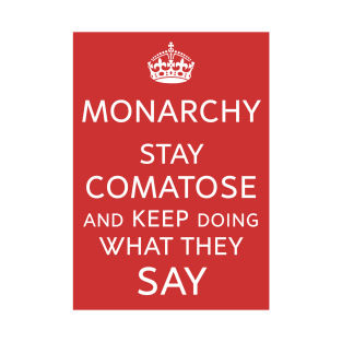 Monarchy Rules? Stay Comatose and Obey T-Shirt