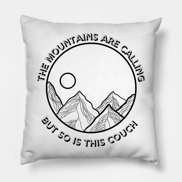 The mountains are calling but so is this couch Pillow by Divergent But Make It Fashion