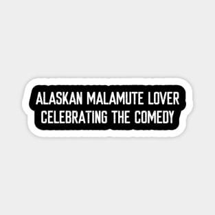 Alaskan Malamute Lover Celebrating the Comedy Magnet