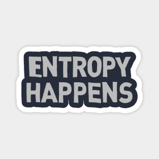 Entropy Happens Magnet