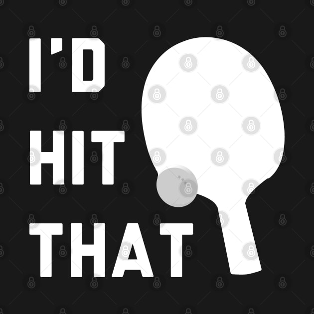 I'd Hit That Ping Pong by stokedstore