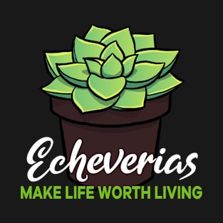 Echeverias make life worth living T-Shirt