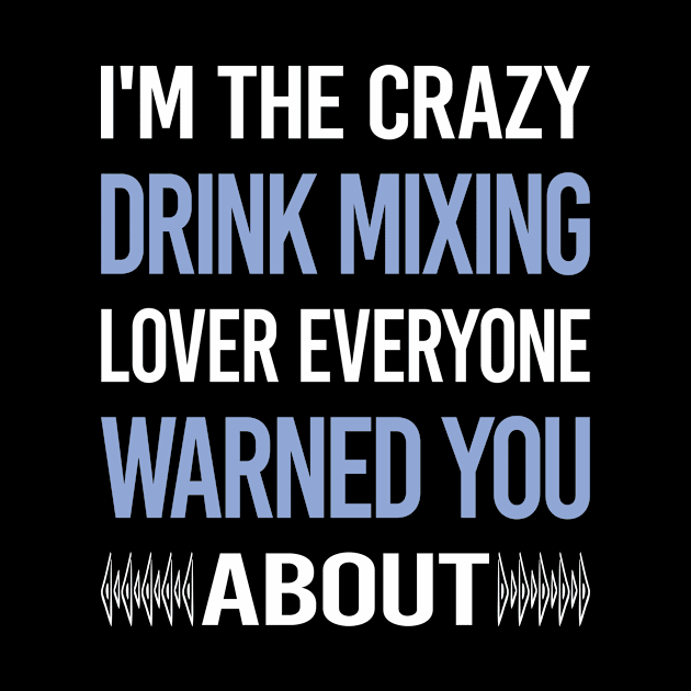 Funny Crazy Lover Drink Mixing Mixologist Mixology Cocktail Bartending Bartender by symptomovertake