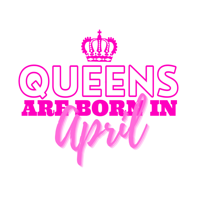 Queens are born in April by HeavenlyTrashy