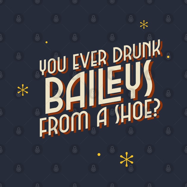 You ever drunk baileys from a shoe? by ArtsyStone