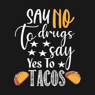 Say No to Drugs yes To Tacos.. Tacos lovers gift T-Shirt