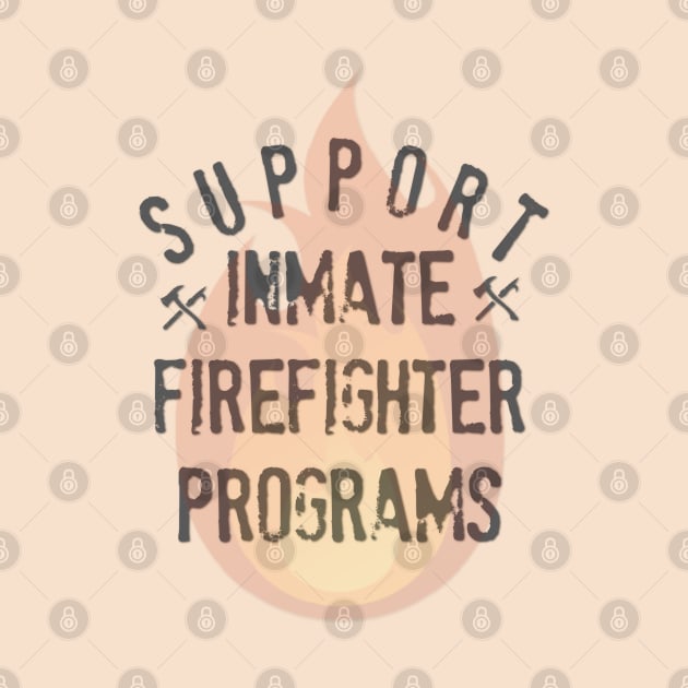 Support Inmate Firefighter Programs by yaywow