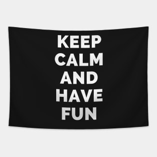 Keep Calm And Have Fun - Black And White Simple Font - Funny Meme Sarcastic Satire - Self Inspirational Quotes - Inspirational Quotes About Life and Struggles Tapestry