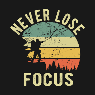 Never Lose Focus Gift T-Shirt