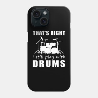 March to the Beat: That's Right, I Still Play with Drums Tee! Get in the Rhythm! Phone Case