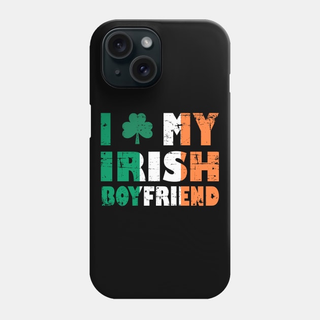 I Love My Irish Boyfriend Phone Case by RW