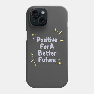 Positive for a better future Phone Case