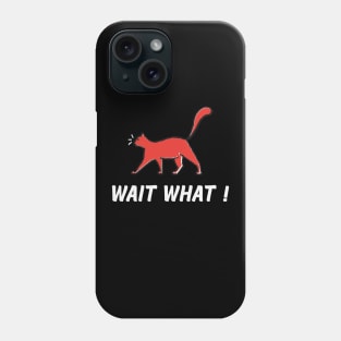 Meow Wait What Phone Case