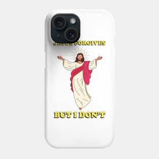 Jesus Forgives but I Don't - Meme shirt Phone Case