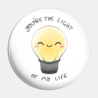 You are the light of my life lightbulb Pin