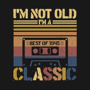 Cassette Tape Vintage I'm Not Old Im A Classic 1945 Birthday T-Shirt