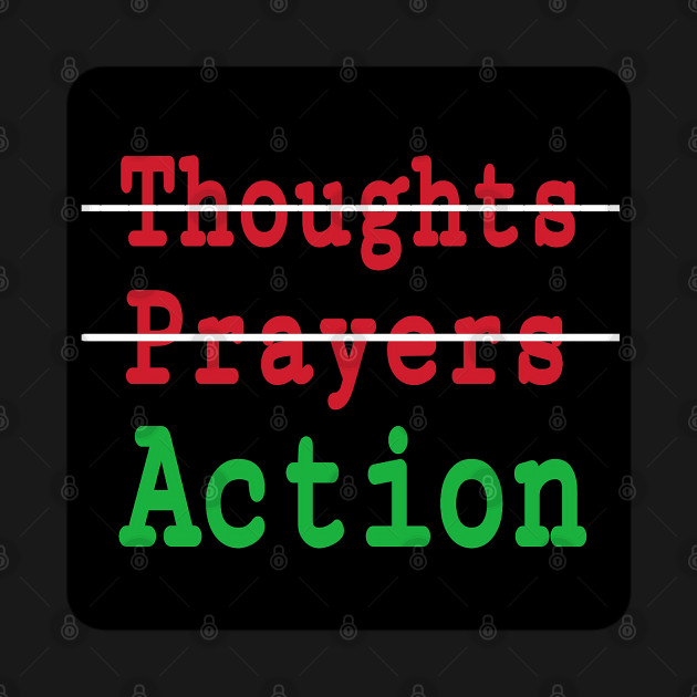 🚫Thoughts - 🚫Prayers - ✔️Action - Back by SubversiveWare