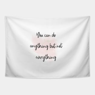 You can do anything but not everything Tapestry