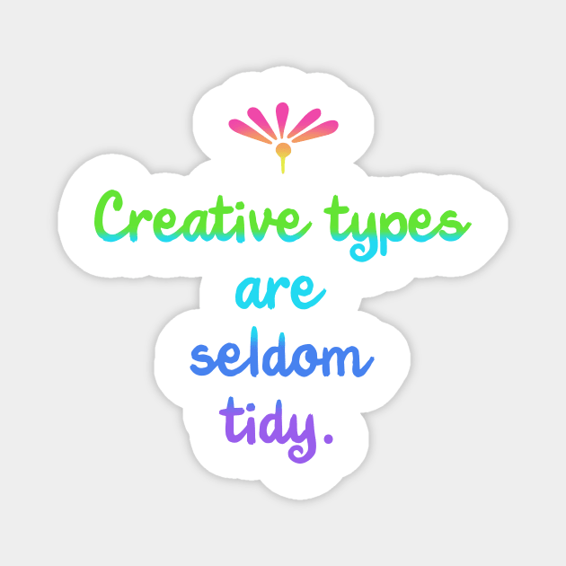 Creative Types are Seldom Tidy (Rainbow) Magnet by Whoopsidoodle