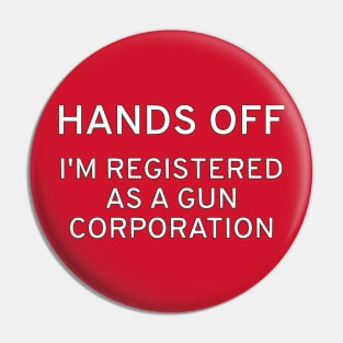 HANDS OFF! I'm Registered As A Gun Corporation Pin