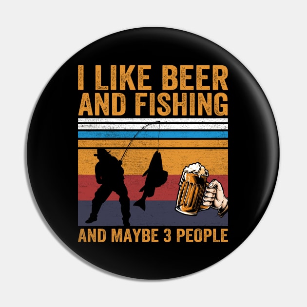 I Like Beer and Fishing and Maybe 3 People Pin by DragonTees