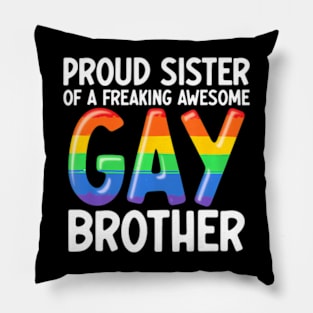 LGBTQ Ally Proud Sister Of A Freaking Awesome Gay Brother Pillow