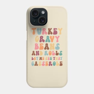 Funny Thanksgiving sayings:  Turkey Gravy Beans and Rolls, Let Me See That Casserole Phone Case