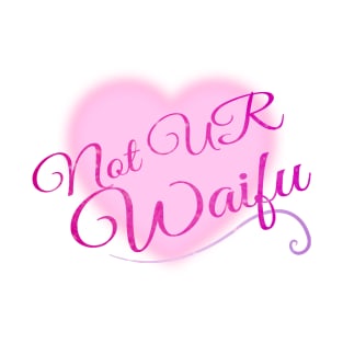 Not Your Waifu T-Shirt