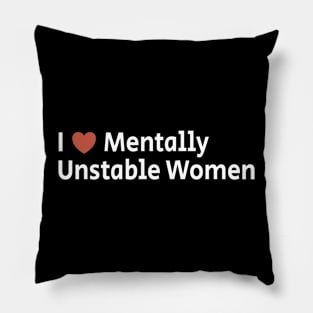 I Love Mentally Unstable Women Pillow