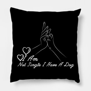 Dog Lovers I Am Not Single I Have A Dog Pillow