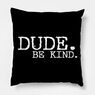 Dude be kind Pillow