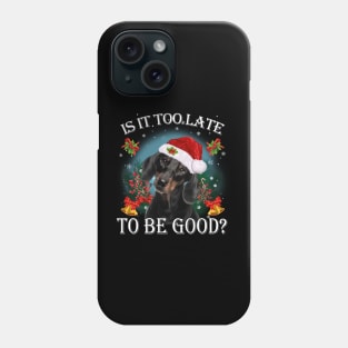 Santa Dachshund Christmas Is It Too Late To Be Good Phone Case