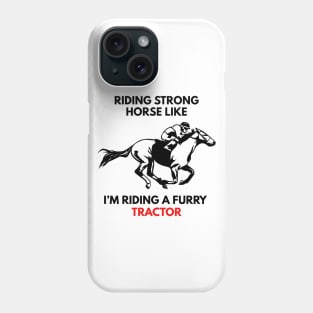 Riding Strong Horse Like I'm Riding A Furry Tractor Phone Case