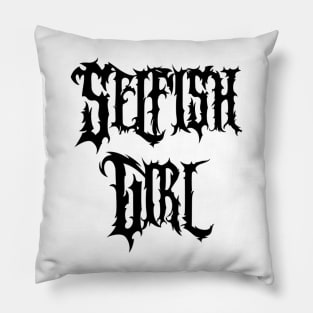 Selfish Girl Pillow