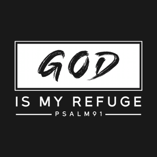 God is my refuge Psalm 91 T-Shirt